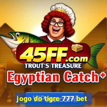 jogo do tigre 777 bet